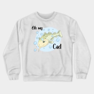 Oh My Cod Crewneck Sweatshirt